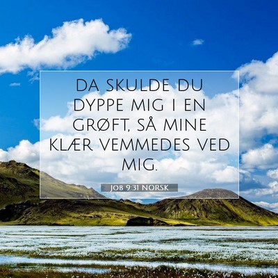 Picture 07 - Job 9:31 NORSK - da skulde du dyppe mig i en grøft, så mine - Bible Verse Picture