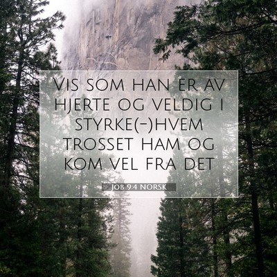 Picture 07 - Job 9:4 NORSK - Vis som han er av hjerte og veldig i - Bible Verse Picture