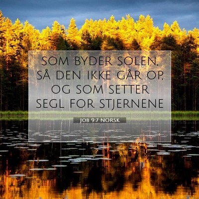 Picture 07 - Job 9:7 NORSK - som byder solen, så den ikke går op, og som - Bible Verse Picture