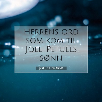 Picture 07 - Joel 1:1 NORSK - Herrens ord som kom til Joel, Petuels - Bible Verse Picture
