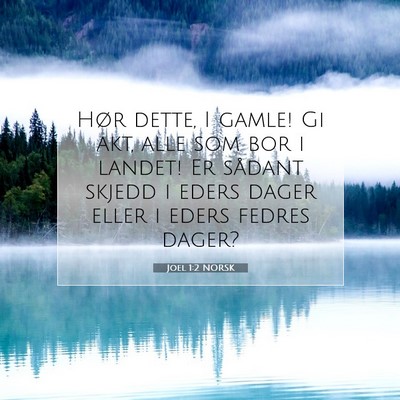 Picture 07 - Joel 1:2 NORSK - Hør dette, I gamle! Gi akt, alle som bor i - Bible Verse Picture