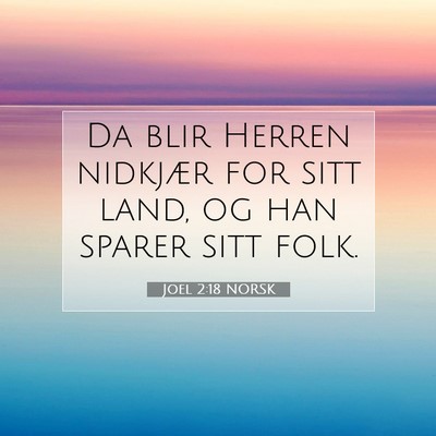 Picture 07 - Joel 2:18 NORSK - Da blir Herren nidkjær for sitt land, og han - Bible Verse Picture