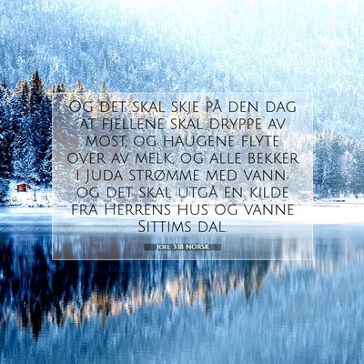 Picture 07 - Joel 3:18 NORSK - Og det skal skje på den dag at fjellene skal - Bible Verse Picture