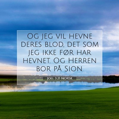 Picture 07 - Joel 3:21 NORSK - Og jeg vil hevne deres blod, det som jeg ikke - Bible Verse Picture