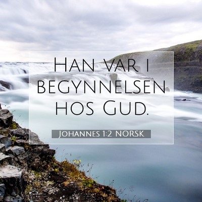 Picture 07 - Johannes 1:2 NORSK - Han var i begynnelsen hos - Bible Verse Picture