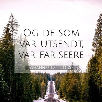 Picture 07 - Johannes 1:24 NORSK - Og de som var utsendt, var - Bible Verse Picture