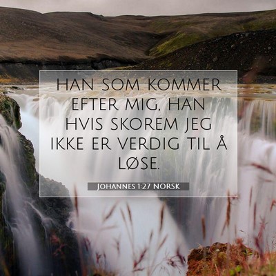 Picture 07 - Johannes 1:27 NORSK - han som kommer efter mig, han hvis skorem jeg - Bible Verse Picture