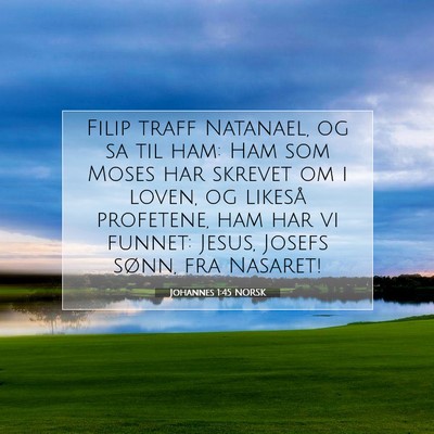 Picture 07 - Johannes 1:45 NORSK - Filip traff Natanael, og sa til ham: Ham som - Bible Verse Picture