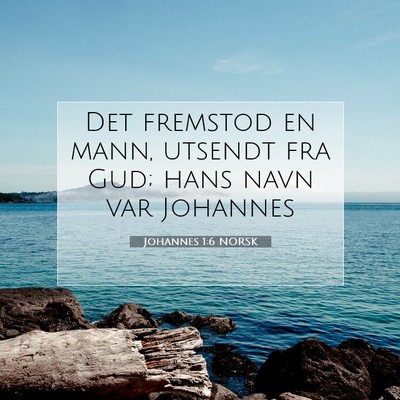 Picture 07 - Johannes 1:6 NORSK - Det fremstod en mann, utsendt fra Gud; hans navn - Bible Verse Picture