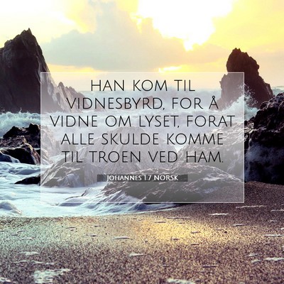 Picture 07 - Johannes 1:7 NORSK - han kom til vidnesbyrd, for å vidne om lyset, - Bible Verse Picture
