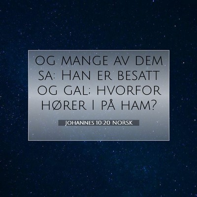 Picture 07 - Johannes 10:20 NORSK - og mange av dem sa: Han er besatt og gal; hvorfor - Bible Verse Picture