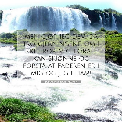 Picture 07 - Johannes 10:38 NORSK - men gjør jeg dem, da tro gjerningene, om I ikke - Bible Verse Picture