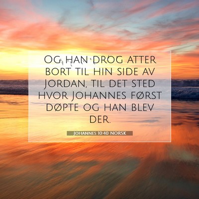 Picture 07 - Johannes 10:40 NORSK - Og han drog atter bort til hin side av Jordan, - Bible Verse Picture