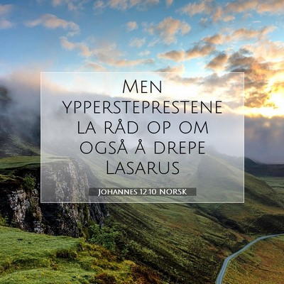 Picture 07 - Johannes 12:10 NORSK - Men yppersteprestene la råd op om også å drepe - Bible Verse Picture