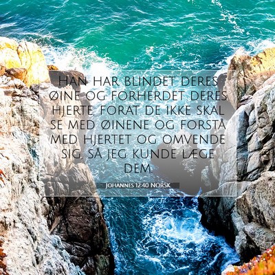 Picture 07 - Johannes 12:40 NORSK - Han har blindet deres øine og forherdet deres - Bible Verse Picture