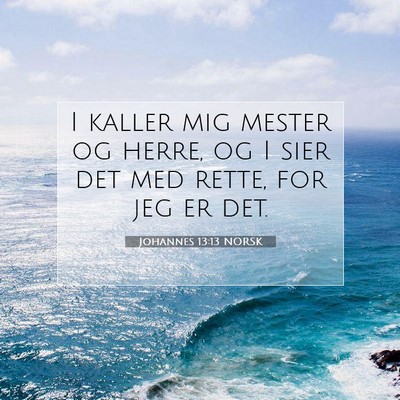 Picture 07 - Johannes 13:13 NORSK - I kaller mig mester og herre, og I sier det med - Bible Verse Picture