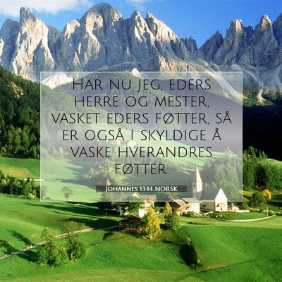 Picture 07 - Johannes 13:14 NORSK - Har nu jeg, eders herre og mester, vasket eders - Bible Verse Picture