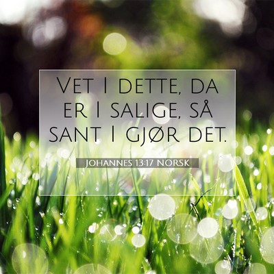Picture 07 - Johannes 13:17 NORSK - Vet I dette, da er I salige, så sant I gjør - Bible Verse Picture