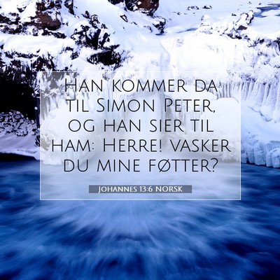 Picture 07 - Johannes 13:6 NORSK - Han kommer da til Simon Peter, og han sier til - Bible Verse Picture