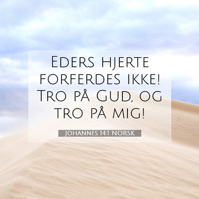Picture 07 - Johannes 14:1 NORSK - Eders hjerte forferdes ikke! Tro på Gud, og tro - Bible Verse Picture