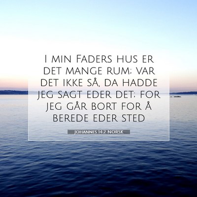 Picture 07 - Johannes 14:2 NORSK - I min Faders hus er det mange rum; var det ikke - Bible Verse Picture