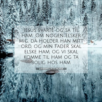 Picture 07 - Johannes 14:23 NORSK - Jesus svarte og sa til ham: Om nogen elsker mig, - Bible Verse Picture