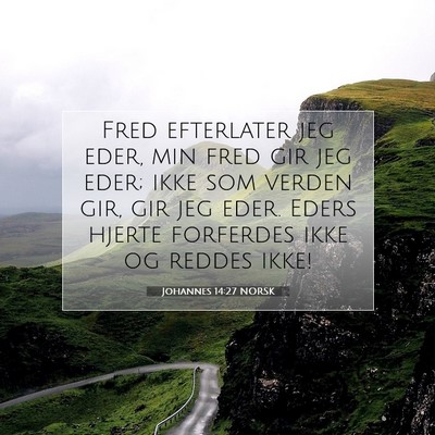 Picture 07 - Johannes 14:27 NORSK - Fred efterlater jeg eder, min fred gir jeg eder; - Bible Verse Picture