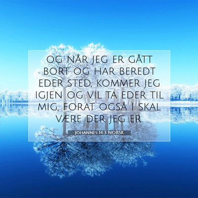 Picture 07 - Johannes 14:3 NORSK - og når jeg er gått bort og har beredt eder - Bible Verse Picture