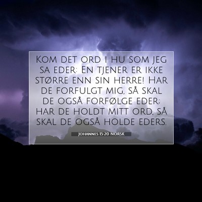 Picture 07 - Johannes 15:20 NORSK - Kom det ord i hu som jeg sa eder: En tjener er - Bible Verse Picture