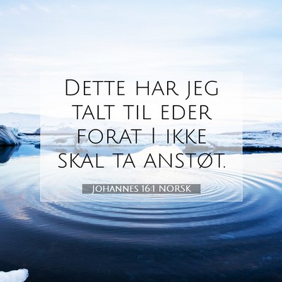 Picture 07 - Johannes 16:1 NORSK - Dette har jeg talt til eder forat I ikke skal ta - Bible Verse Picture