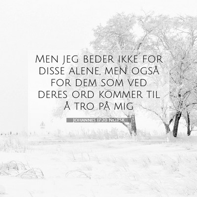 Picture 07 - Johannes 17:20 NORSK - Men jeg beder ikke for disse alene, men også for - Bible Verse Picture