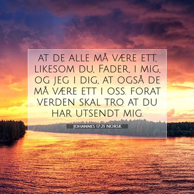 Picture 07 - Johannes 17:21 NORSK - at de alle må være ett, likesom du, Fader, i - Bible Verse Picture