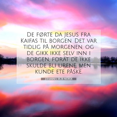 Picture 07 - Johannes 18:28 NORSK - De førte da Jesus fra Kaifas til borgen. Det var - Bible Verse Picture