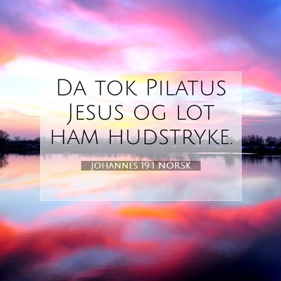 Picture 07 - Johannes 19:1 NORSK - Da tok Pilatus Jesus og lot ham - Bible Verse Picture