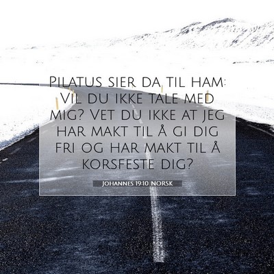 Picture 07 - Johannes 19:10 NORSK - Pilatus sier da til ham: Vil du ikke tale med - Bible Verse Picture