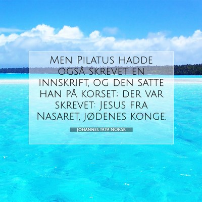 Picture 07 - Johannes 19:19 NORSK - Men Pilatus hadde også skrevet en innskrift, og - Bible Verse Picture