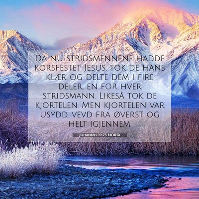 Picture 07 - Johannes 19:23 NORSK - Da nu stridsmennene hadde korsfestet Jesus, tok - Bible Verse Picture