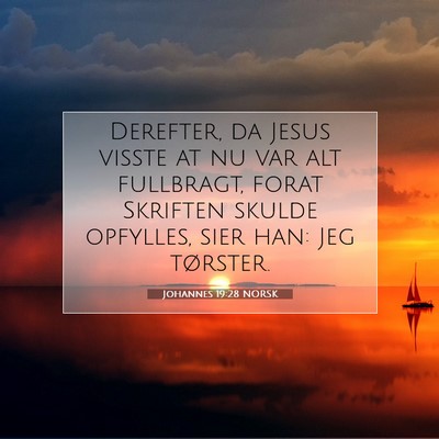 Picture 07 - Johannes 19:28 NORSK - Derefter, da Jesus visste at nu var alt - Bible Verse Picture