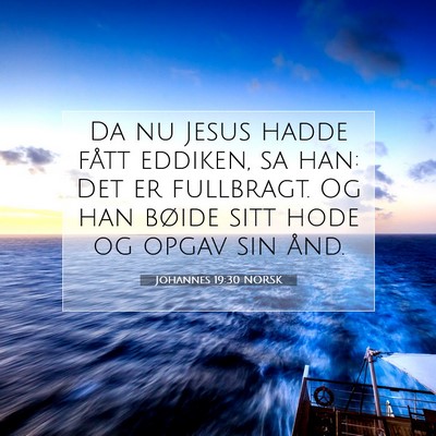 Picture 07 - Johannes 19:30 NORSK - Da nu Jesus hadde fått eddiken, sa han: Det er - Bible Verse Picture