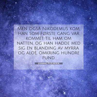 Picture 07 - Johannes 19:39 NORSK - Men også Nikodemus kom, han som første gang var - Bible Verse Picture