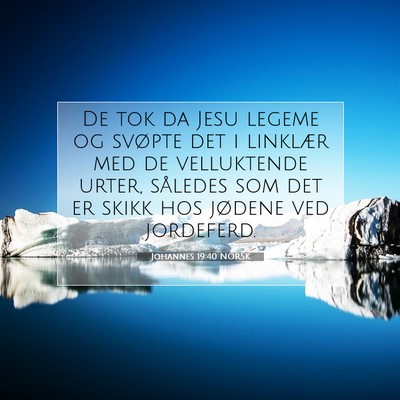 Picture 07 - Johannes 19:40 NORSK - De tok da Jesu legeme og svøpte det i linklær - Bible Verse Picture