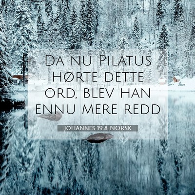 Picture 07 - Johannes 19:8 NORSK - Da nu Pilatus hørte dette ord, blev han ennu - Bible Verse Picture