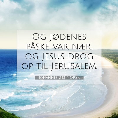 Picture 07 - Johannes 2:13 NORSK - Og jødenes påske var nær, og Jesus drog op til - Bible Verse Picture