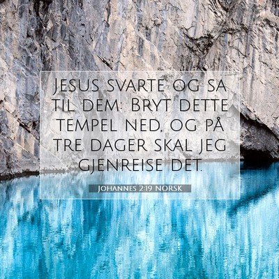 Picture 07 - Johannes 2:19 NORSK - Jesus svarte og sa til dem: Bryt dette tempel - Bible Verse Picture