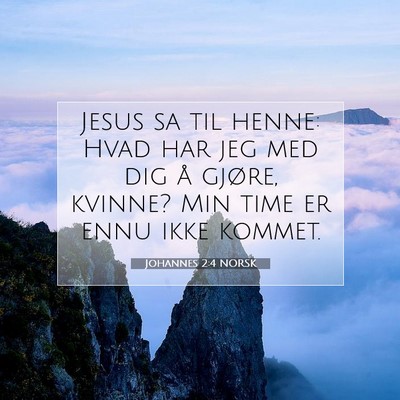 Picture 07 - Johannes 2:4 NORSK - Jesus sa til henne: Hvad har jeg med dig å - Bible Verse Picture