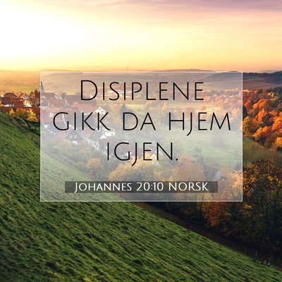 Picture 07 - Johannes 20:10 NORSK - Disiplene gikk da hjem - Bible Verse Picture