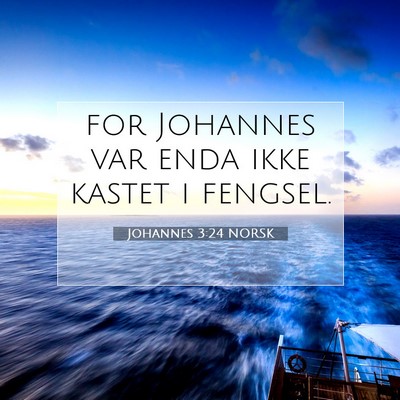 Picture 07 - Johannes 3:24 NORSK - for Johannes var enda ikke kastet i - Bible Verse Picture