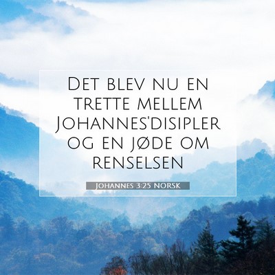 Picture 07 - Johannes 3:25 NORSK - Det blev nu en trette mellem Johannes'disipler og - Bible Verse Picture