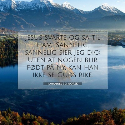 Picture 07 - Johannes 3:3 NORSK - Jesus svarte og sa til ham: Sannelig, sannelig - Bible Verse Picture