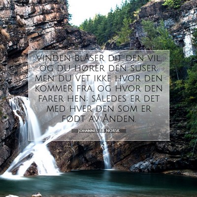 Picture 07 - Johannes 3:8 NORSK - Vinden blåser dit den vil, og du hører den - Bible Verse Picture